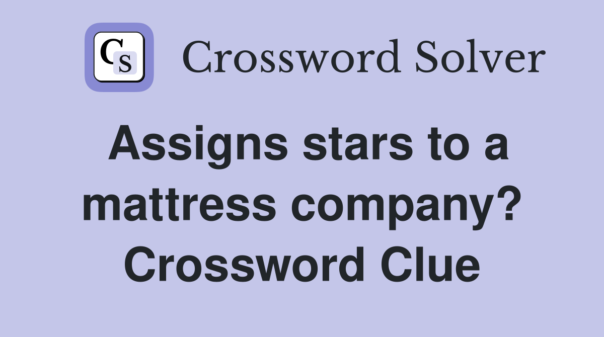 Assigns stars to a mattress company? Crossword Clue