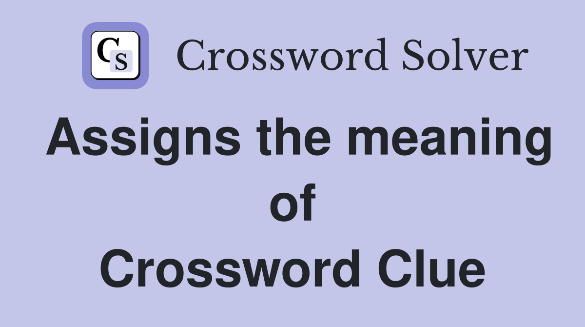 Assigns the meaning of Crossword Clue