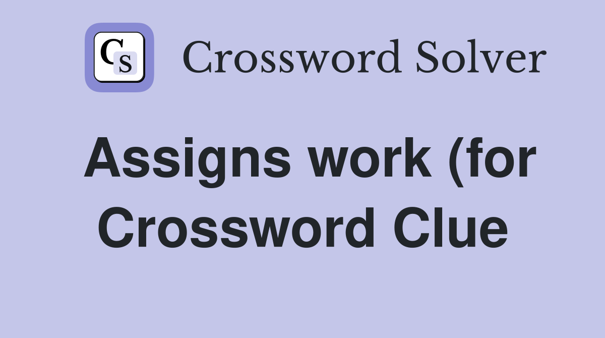Assigns work (for) as students Crossword Clue Answers Crossword Solver Assigns work (for) as students Crossword Clue Answers Crossword Solver