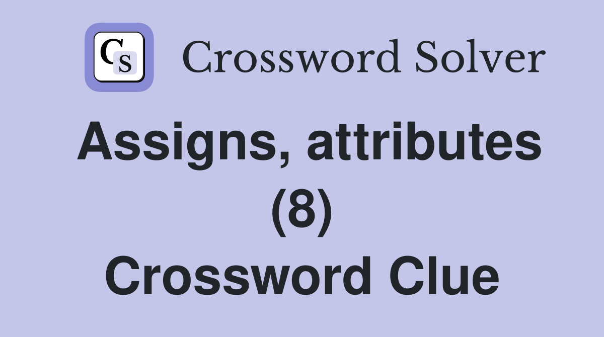 Assigns, attributes (8) Crossword Clue