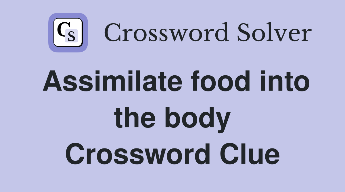 Assimilate food into the body Crossword Clue