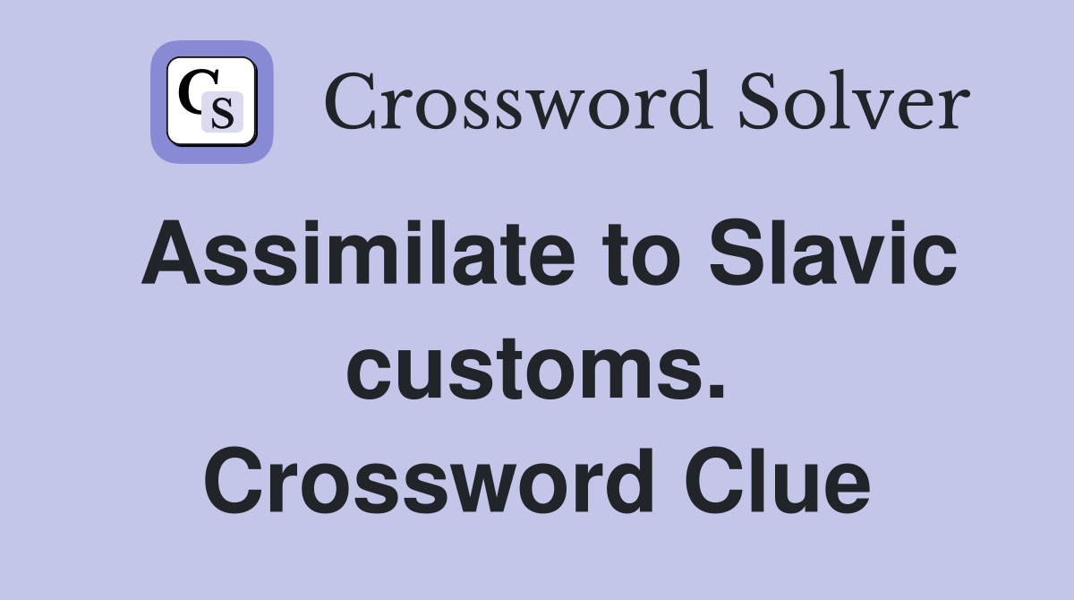 Assimilate to Slavic customs. Crossword Clue