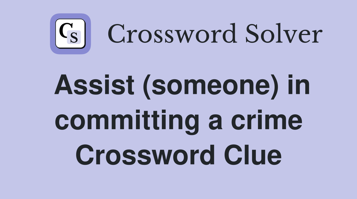 Assist (someone) in committing a crime Crossword Clue
