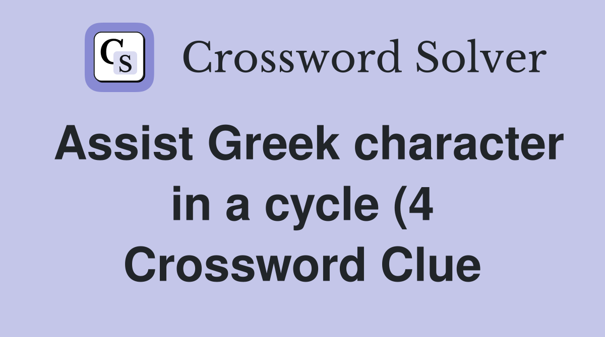 Assist Greek character in a cycle (4) Crossword Clue Answers Assist Greek character in a cycle (4) Crossword Clue Answers