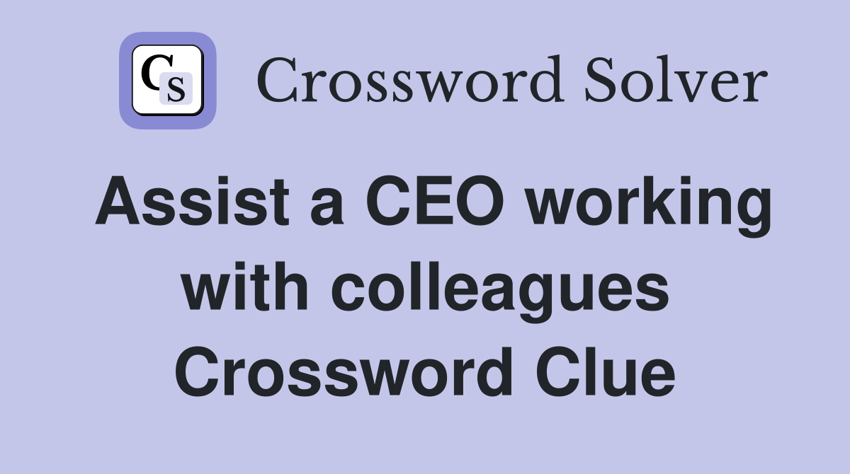 Assist a CEO working with colleagues Crossword Clue