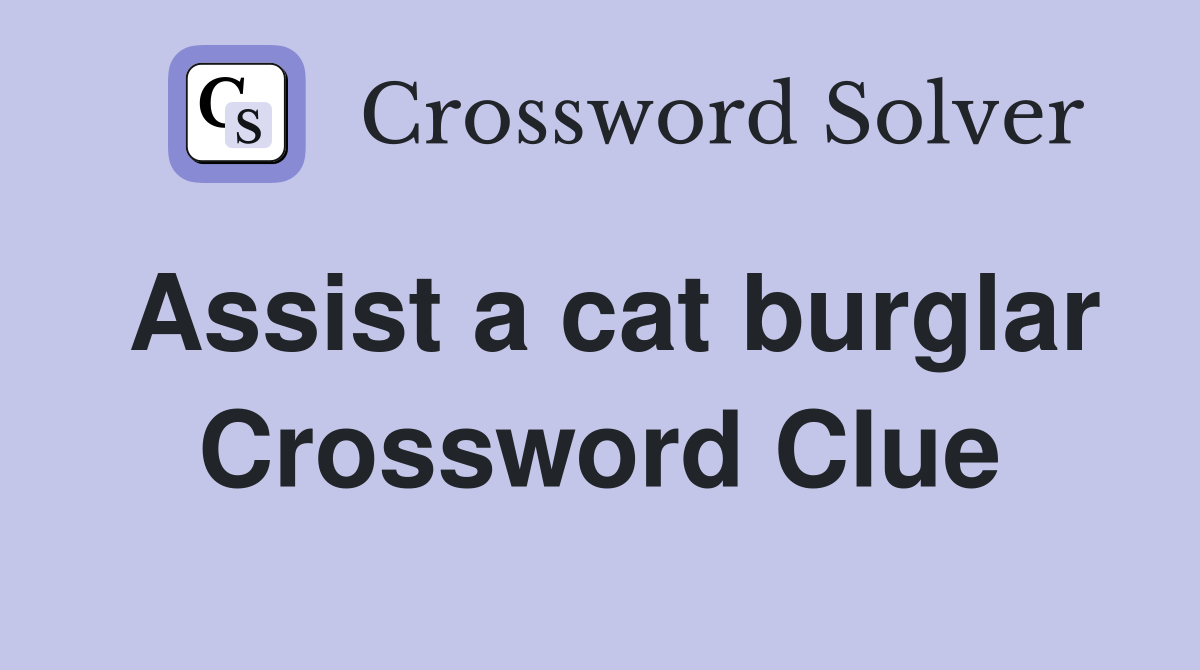 Assist a cat burglar Crossword Clue