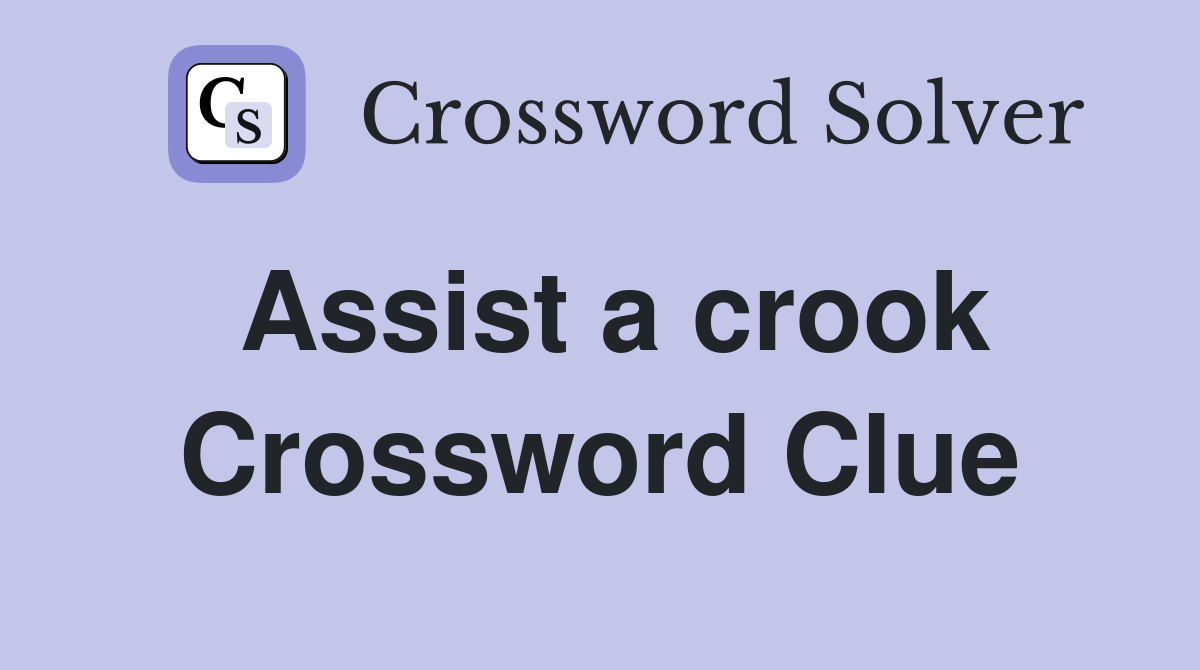 Assist a crook Crossword Clue