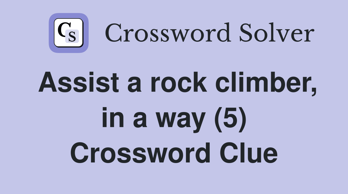 Assist a rock climber, in a way (5) Crossword Clue