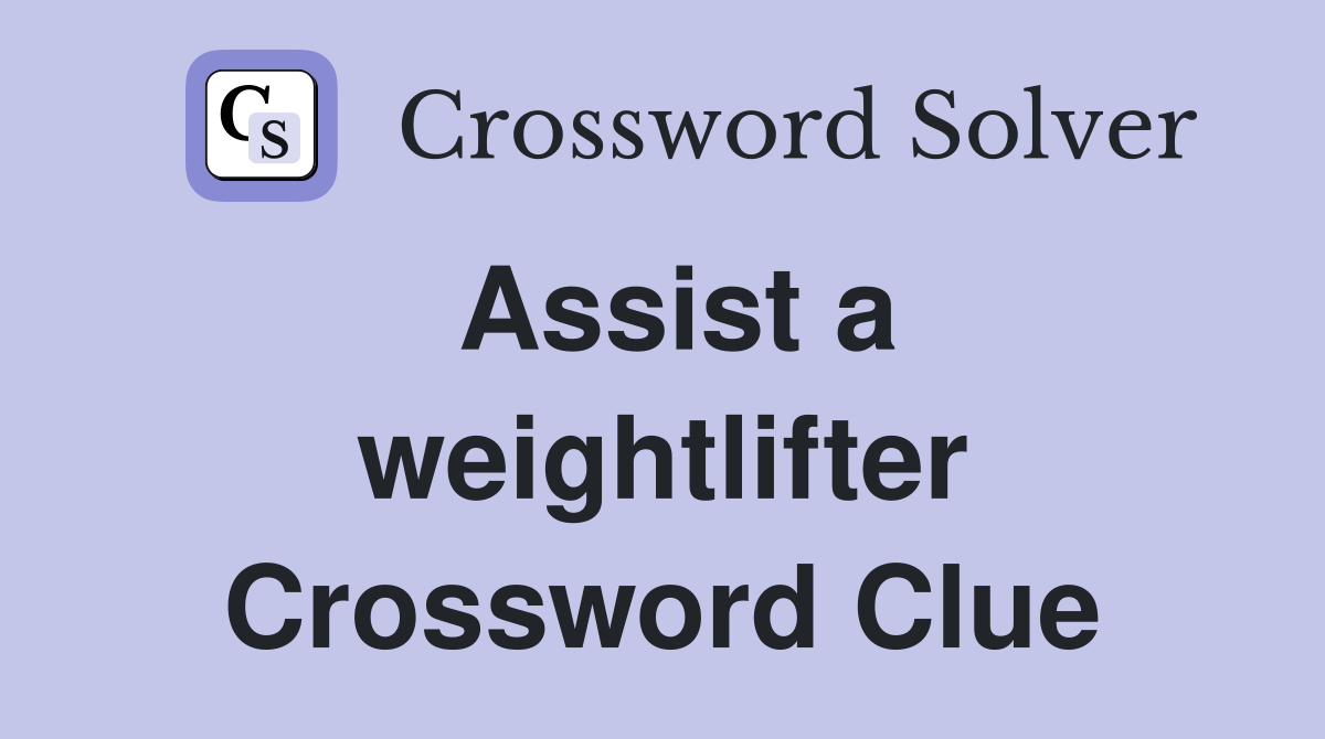 Assist a weightlifter Crossword Clue