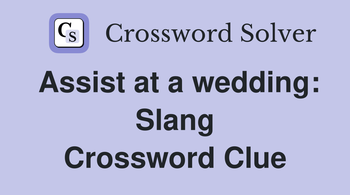 Assist at a wedding: Slang Crossword Clue