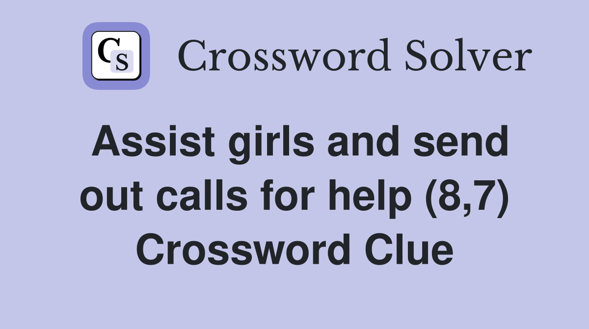Assist girls and send out calls for help (8,7) Crossword Clue