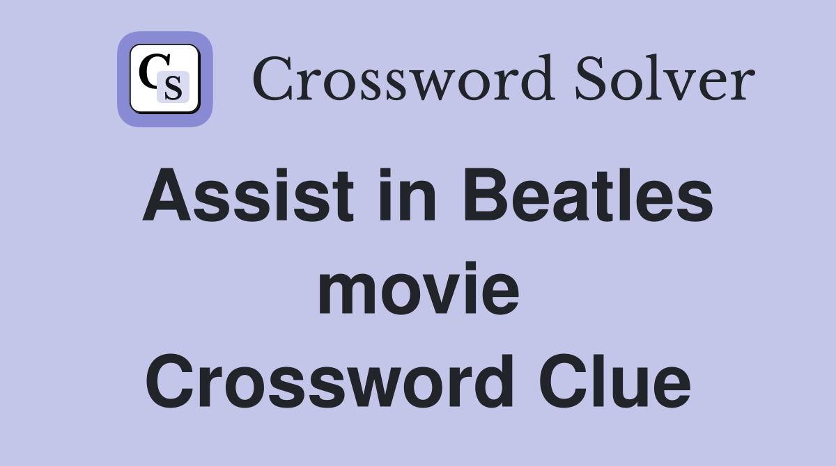 Assist in Beatles movie Crossword Clue
