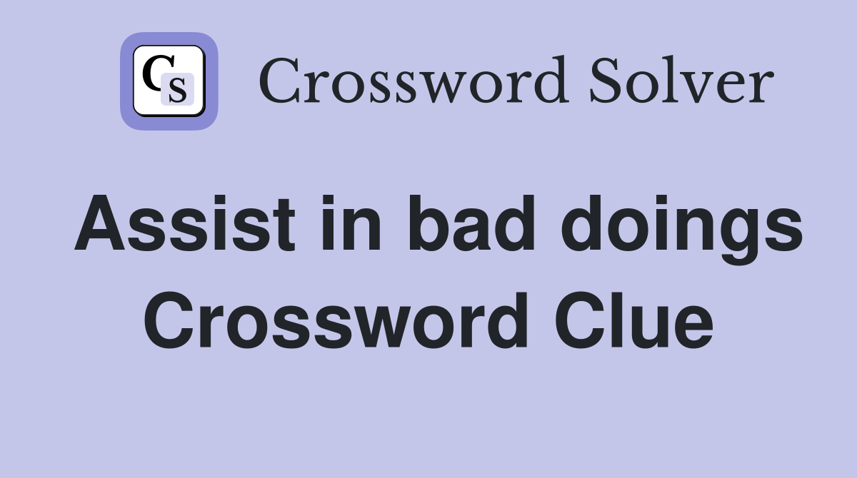Assist in bad doings Crossword Clue