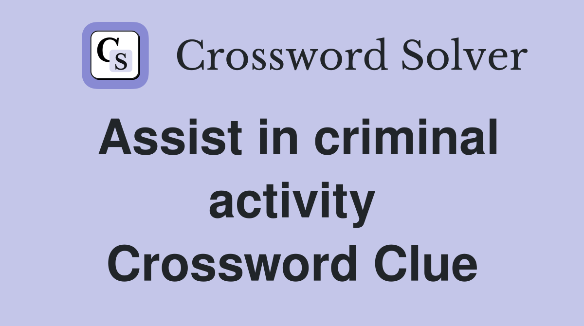 Assist in criminal activity Crossword Clue