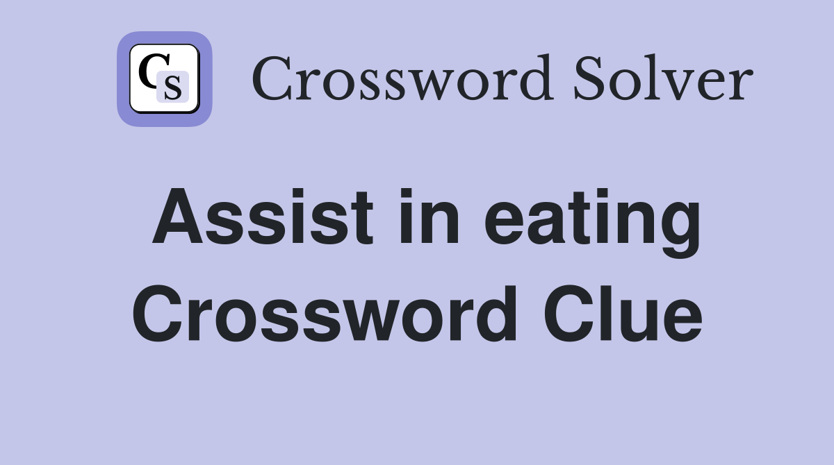 Assist in eating Crossword Clue