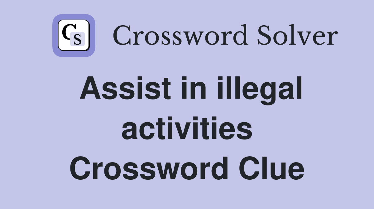 Assist in illegal activities Crossword Clue