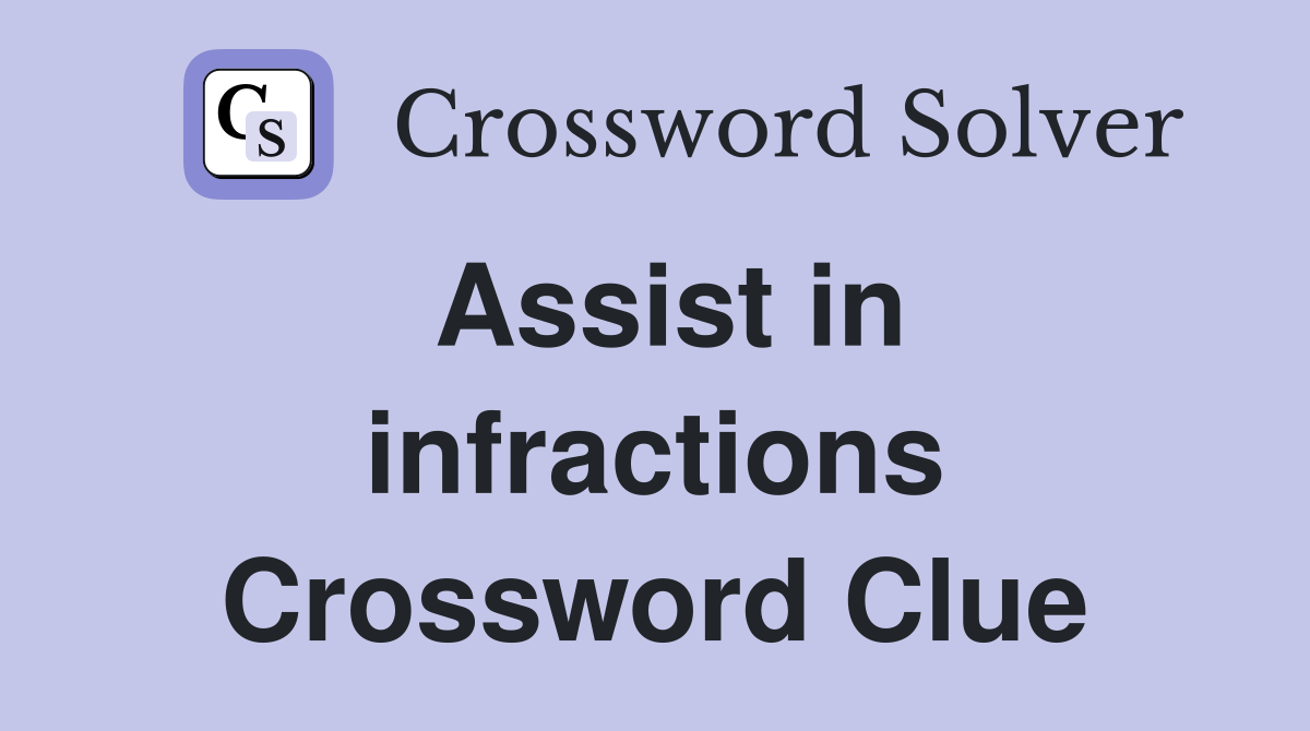 Assist in infractions Crossword Clue