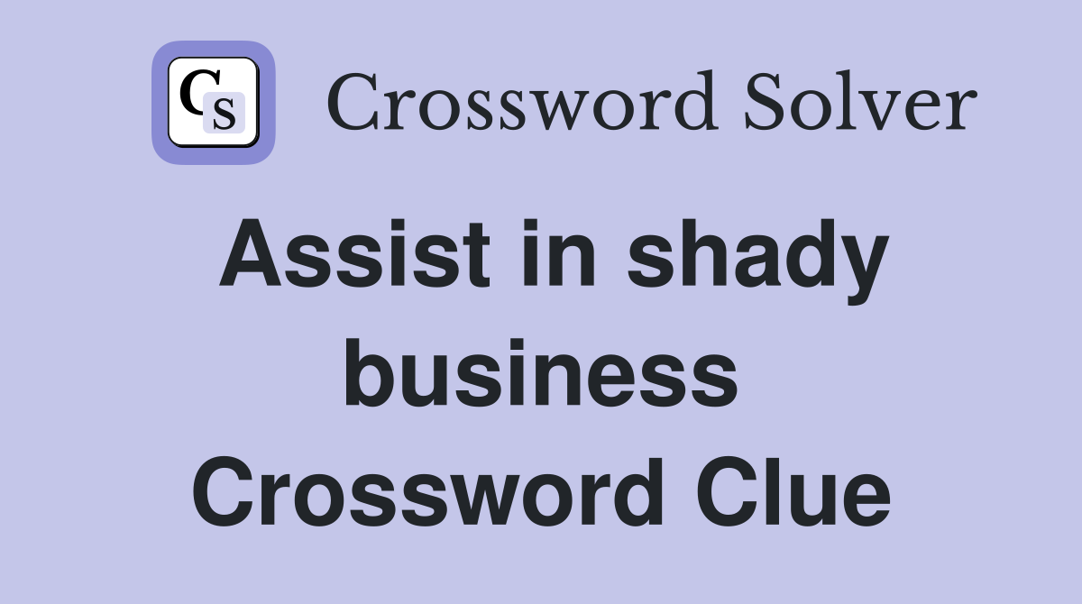 Assist in shady business Crossword Clue