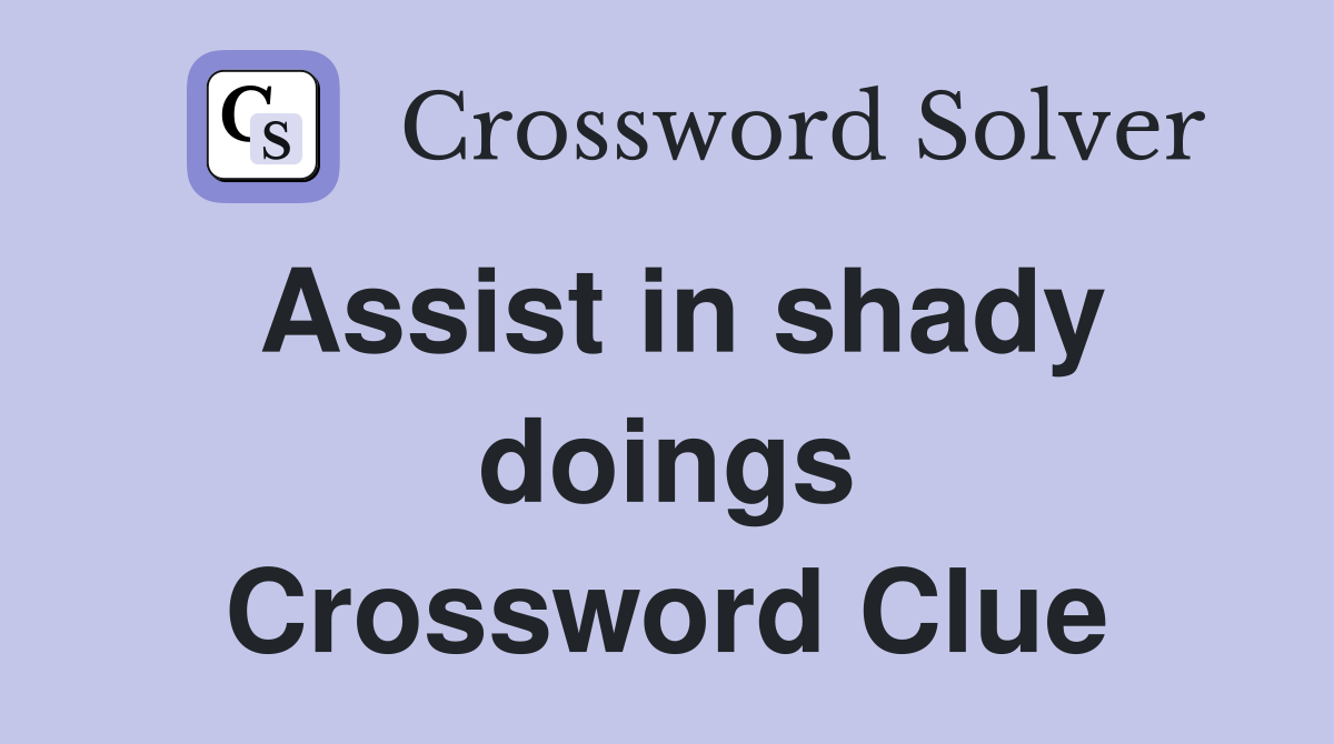 Assist in shady doings Crossword Clue