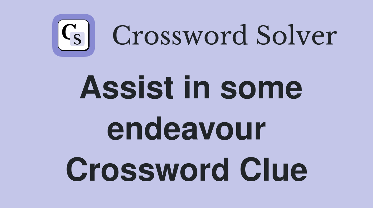 Assist in some endeavour Crossword Clue