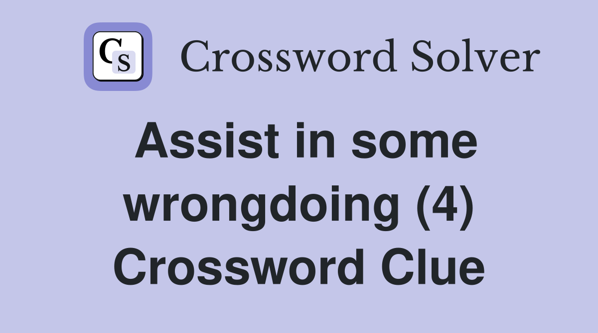 Assist in some wrongdoing (4) Crossword Clue