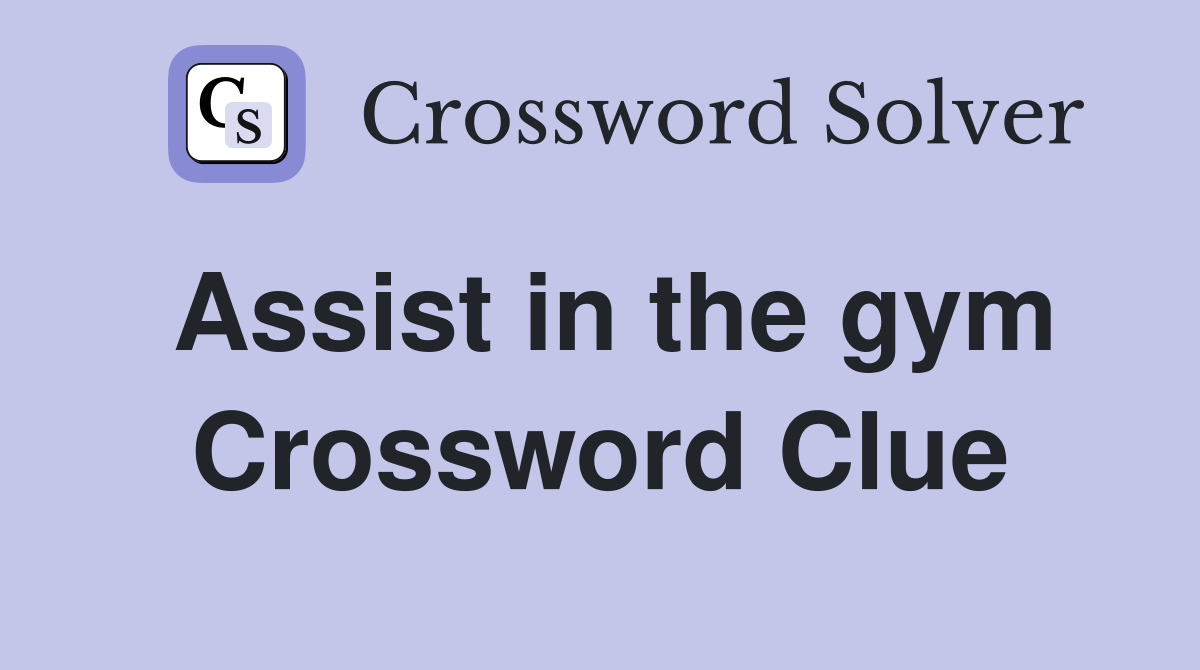 Assist in the gym Crossword Clue