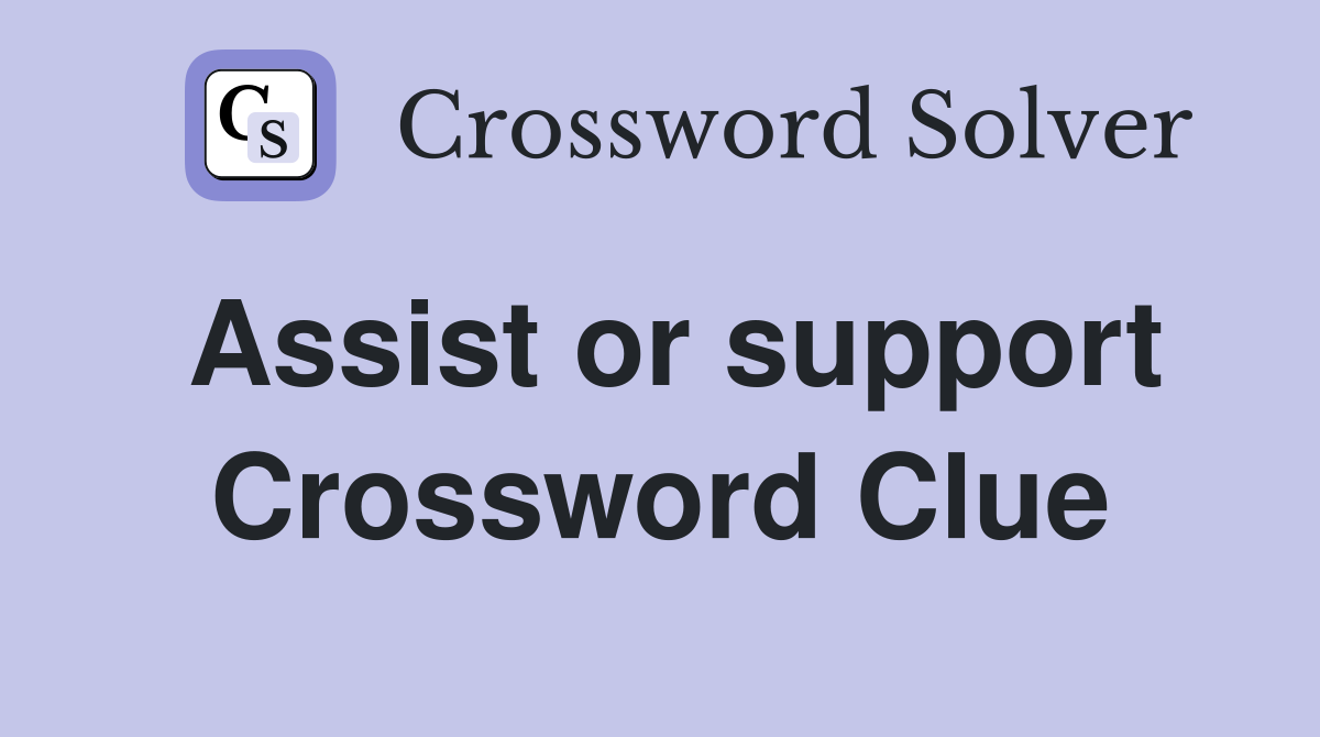 Assist or support Crossword Clue