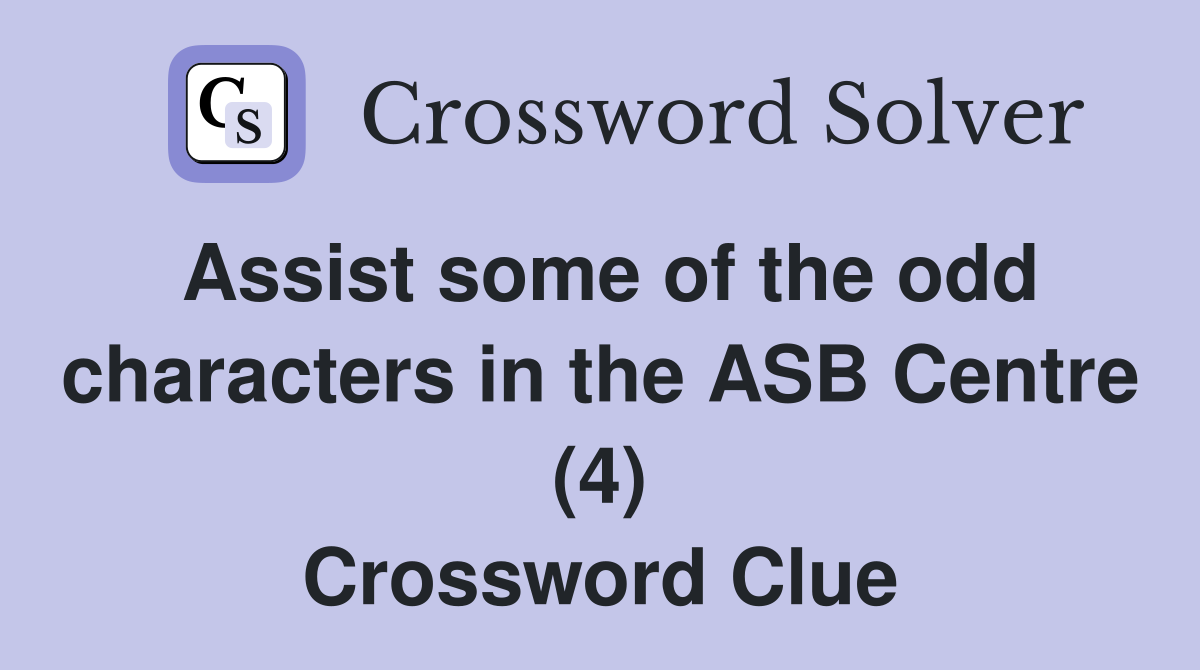 Assist some of the odd characters in the ASB Centre (4) Crossword Clue