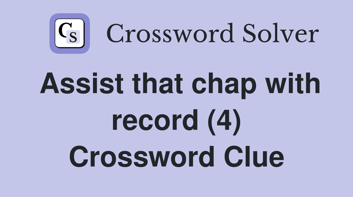 Assist that chap with record (4) Crossword Clue
