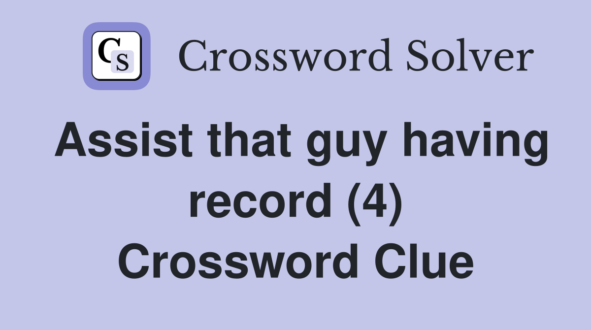 Assist that guy having record (4) Crossword Clue