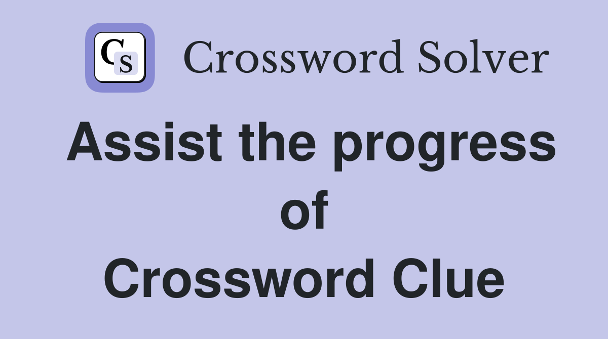 Assist the progress of Crossword Clue