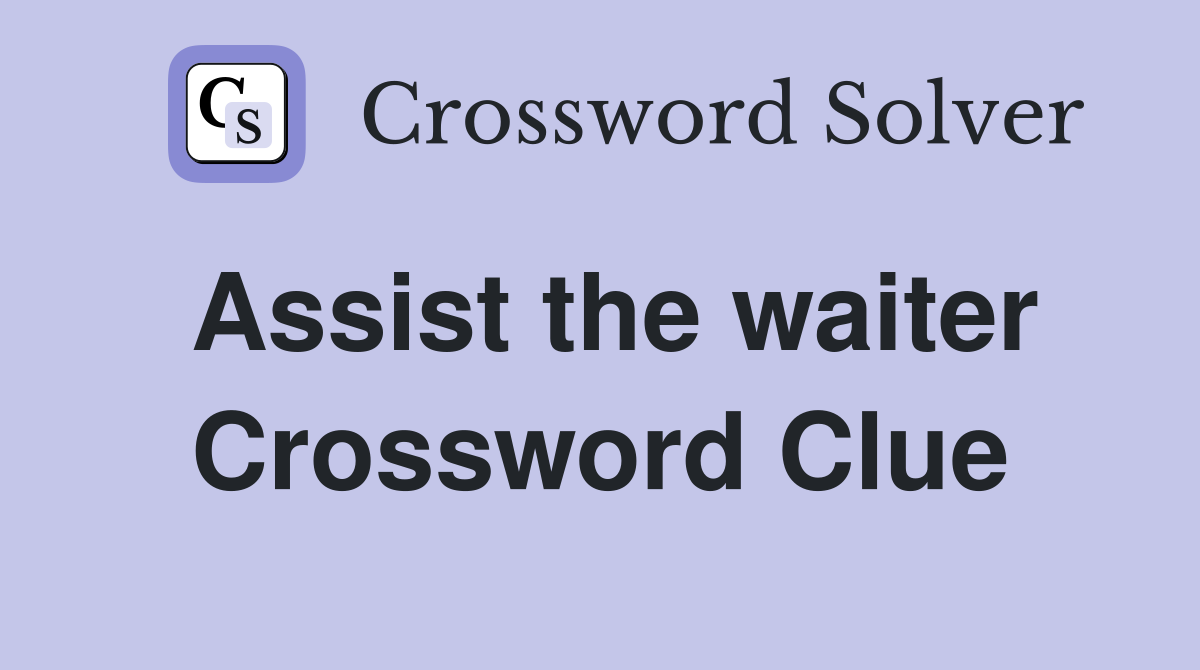 Assist the waiter Crossword Clue