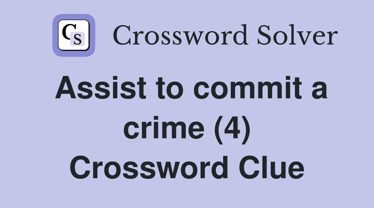 Assist to commit a crime (4) Crossword Clue