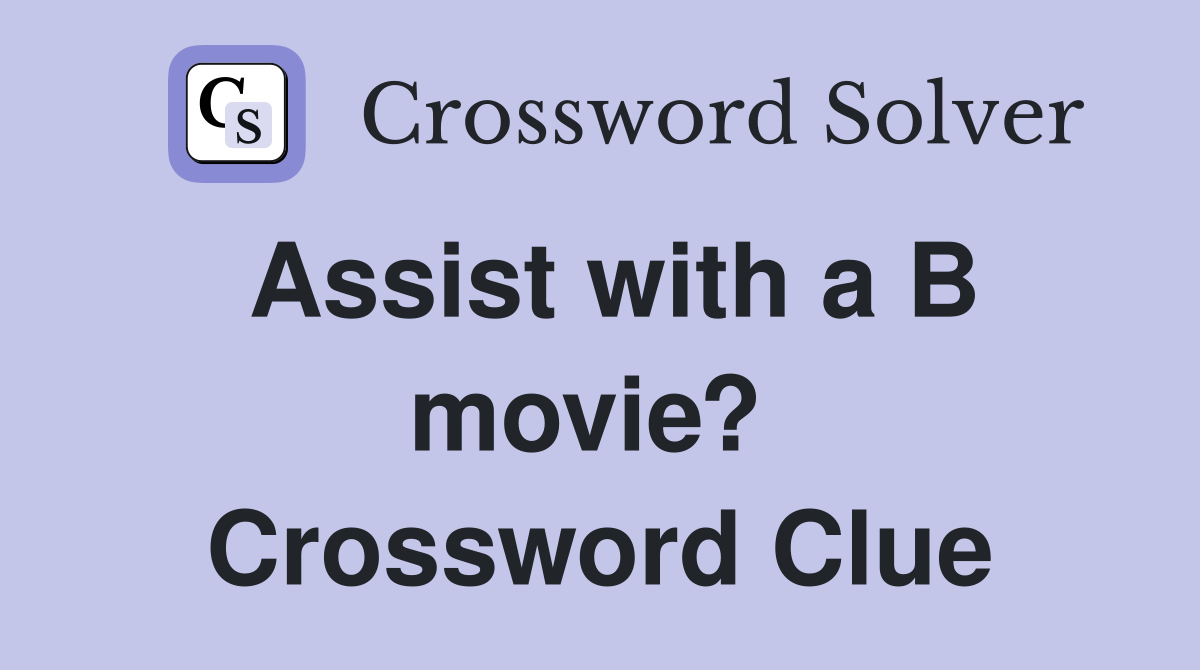 Assist with a B movie?  Crossword Clue