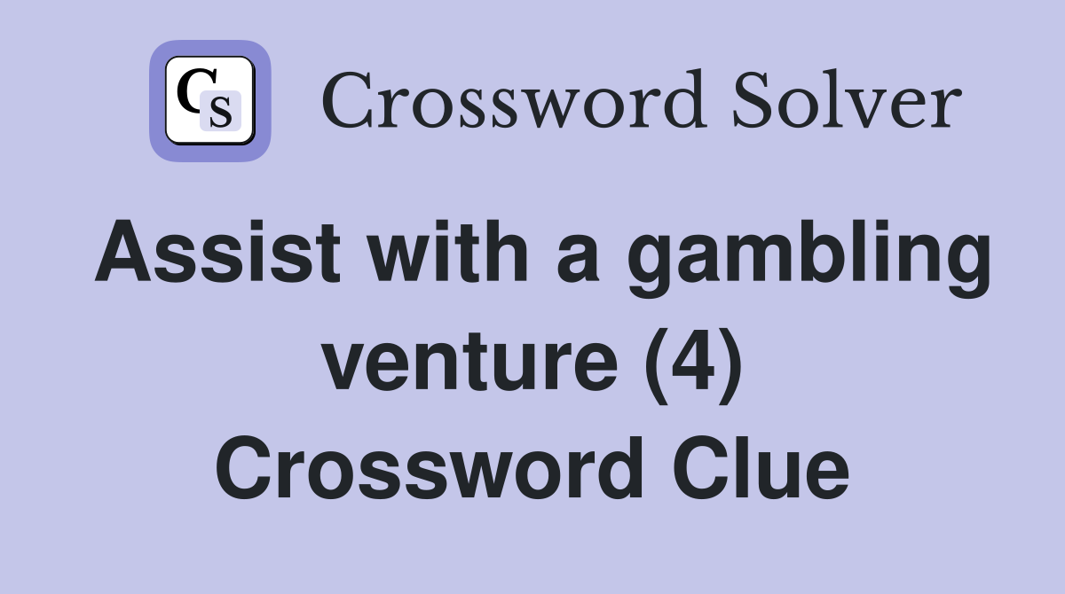 Assist with a gambling venture (4) Crossword Clue