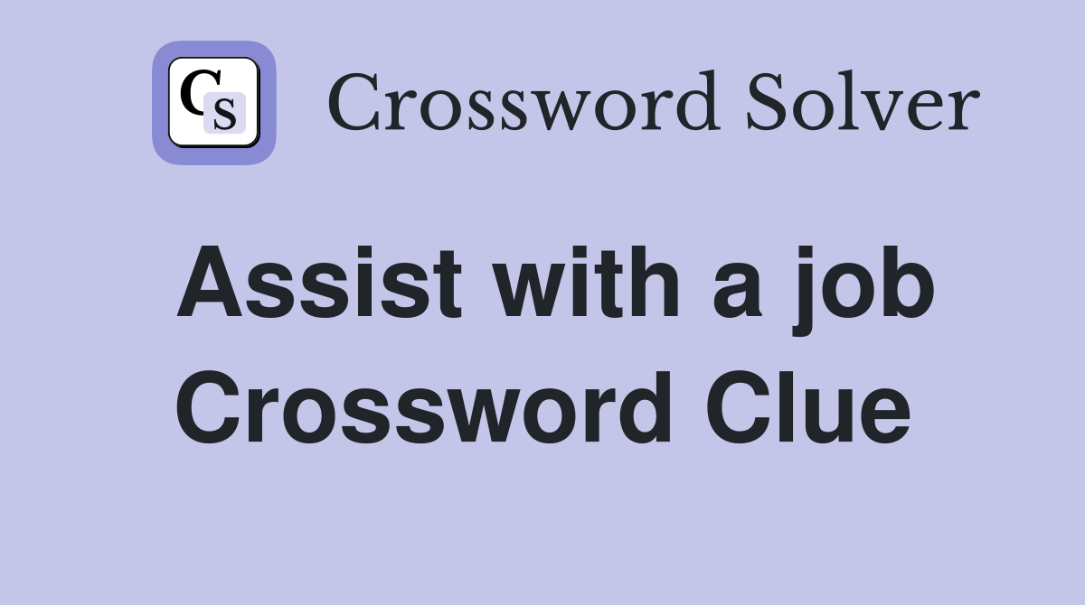 Assist with a job Crossword Clue