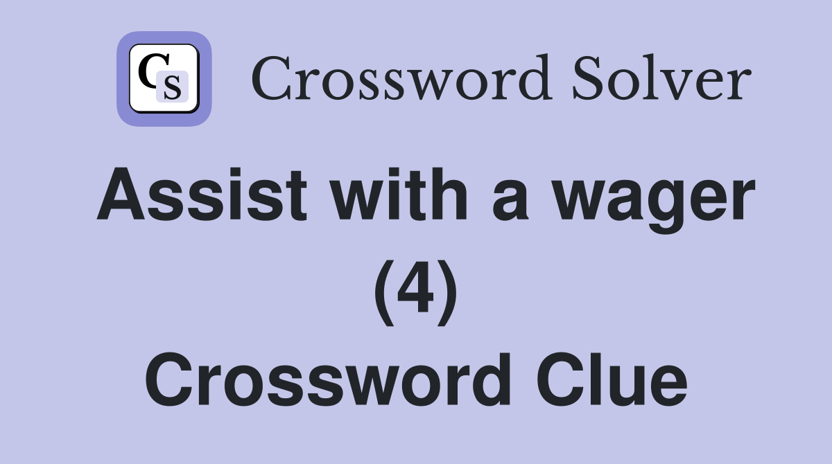 Assist with a wager (4) Crossword Clue