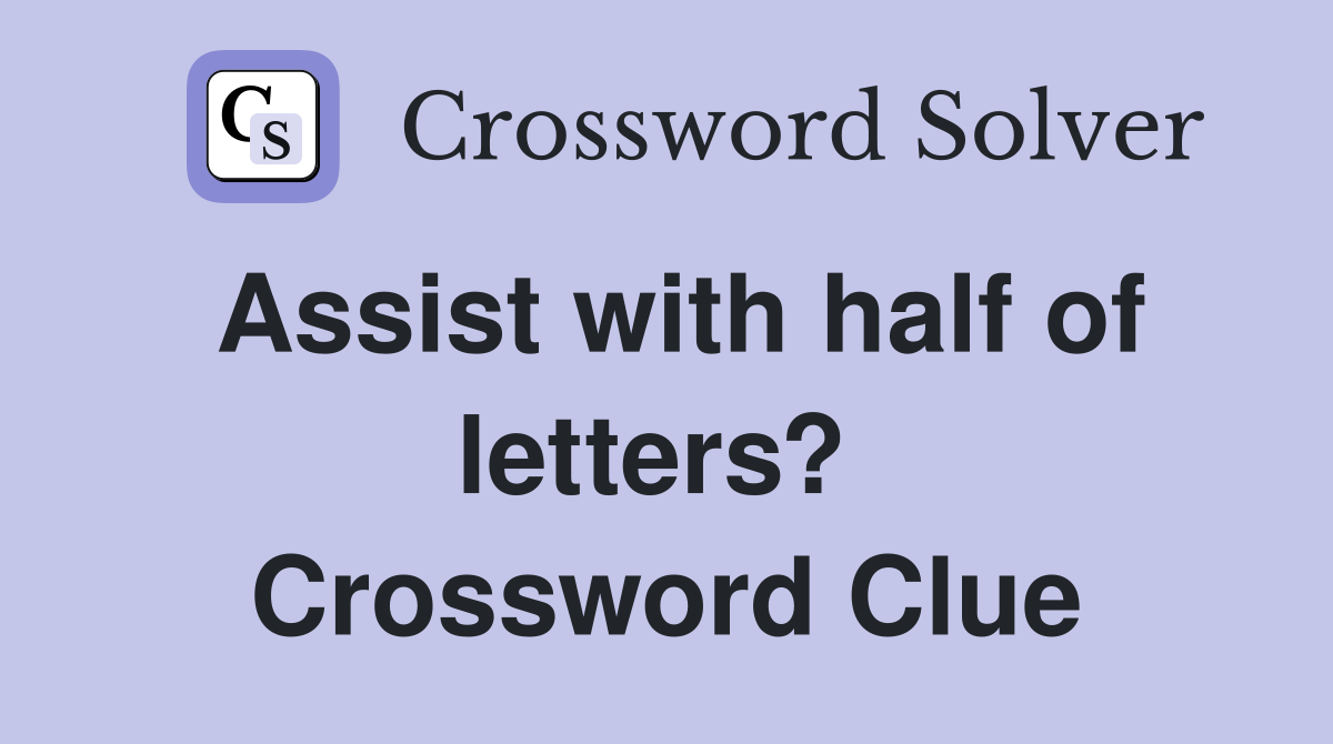 Assist with half of letters?  Crossword Clue