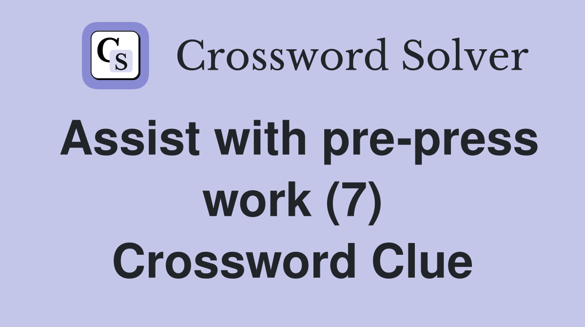 Assist with pre-press work (7) Crossword Clue