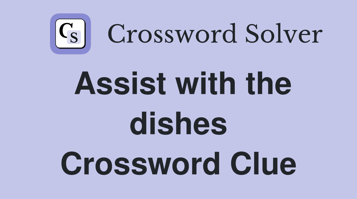 Assist with the dishes Crossword Clue