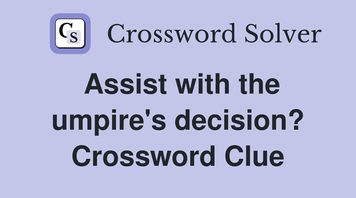 Assist with the umpire's decision? Crossword Clue