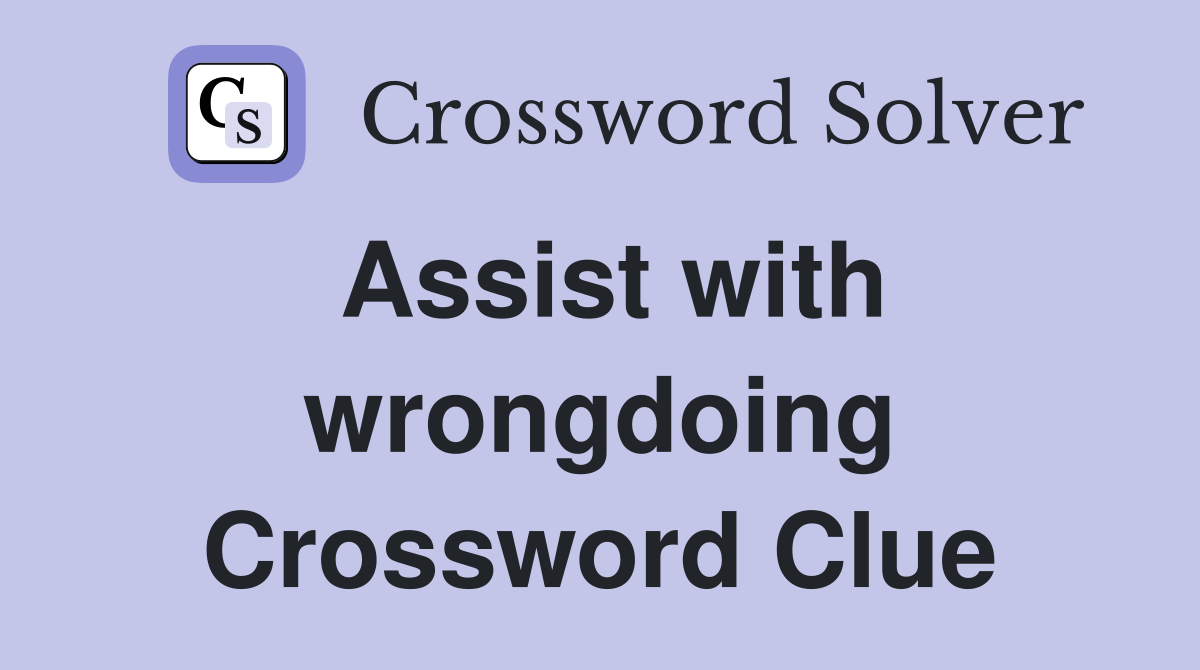 Assist with wrongdoing Crossword Clue