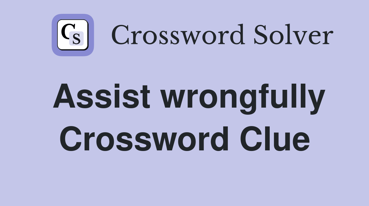 Assist wrongfully Crossword Clue