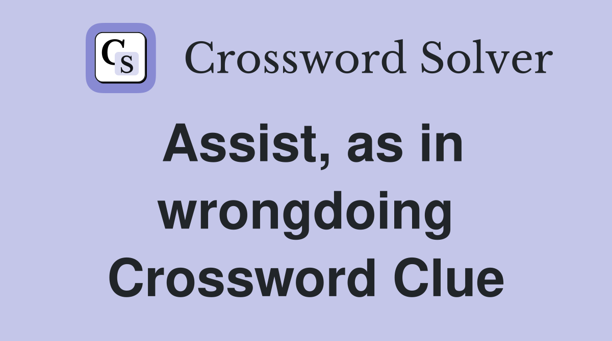 Assist, as in wrongdoing Crossword Clue