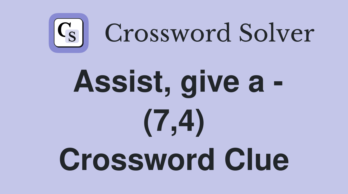 Assist, give a - (7,4) Crossword Clue