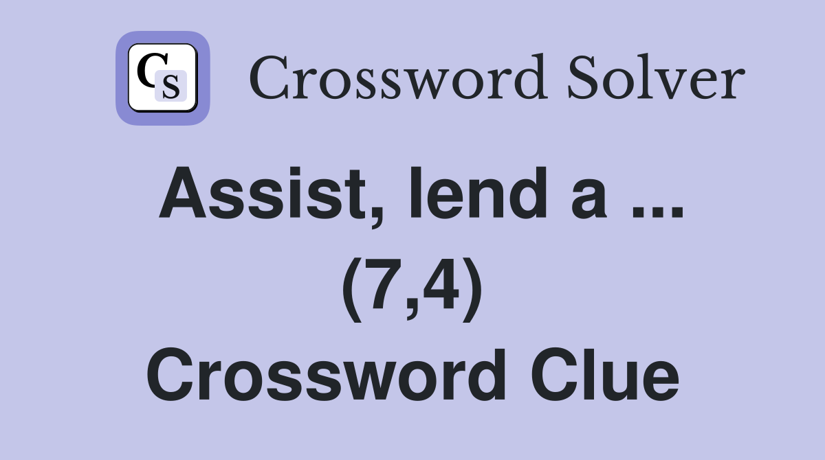 Assist, lend a ... (7,4) Crossword Clue