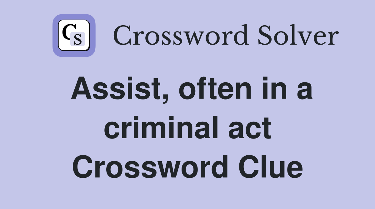 Assist, often in a criminal act Crossword Clue