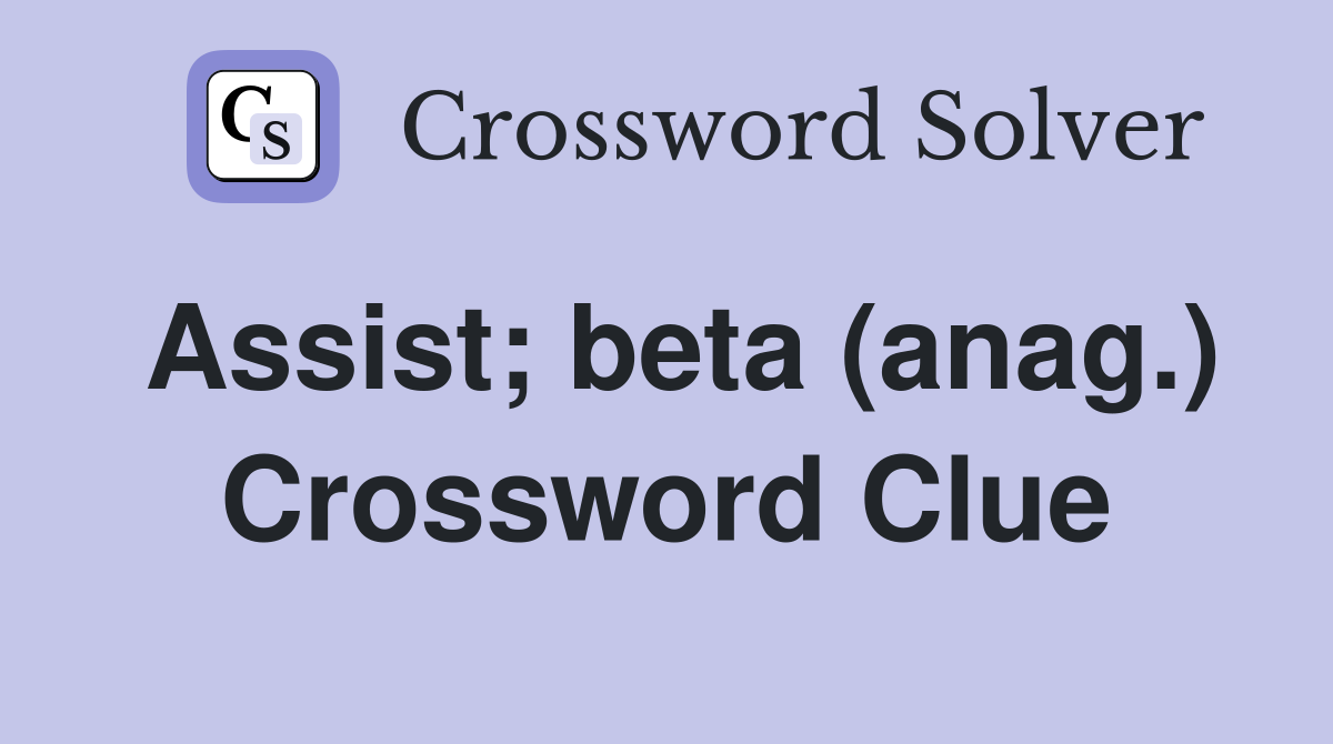 Assist; beta (anag.) Crossword Clue