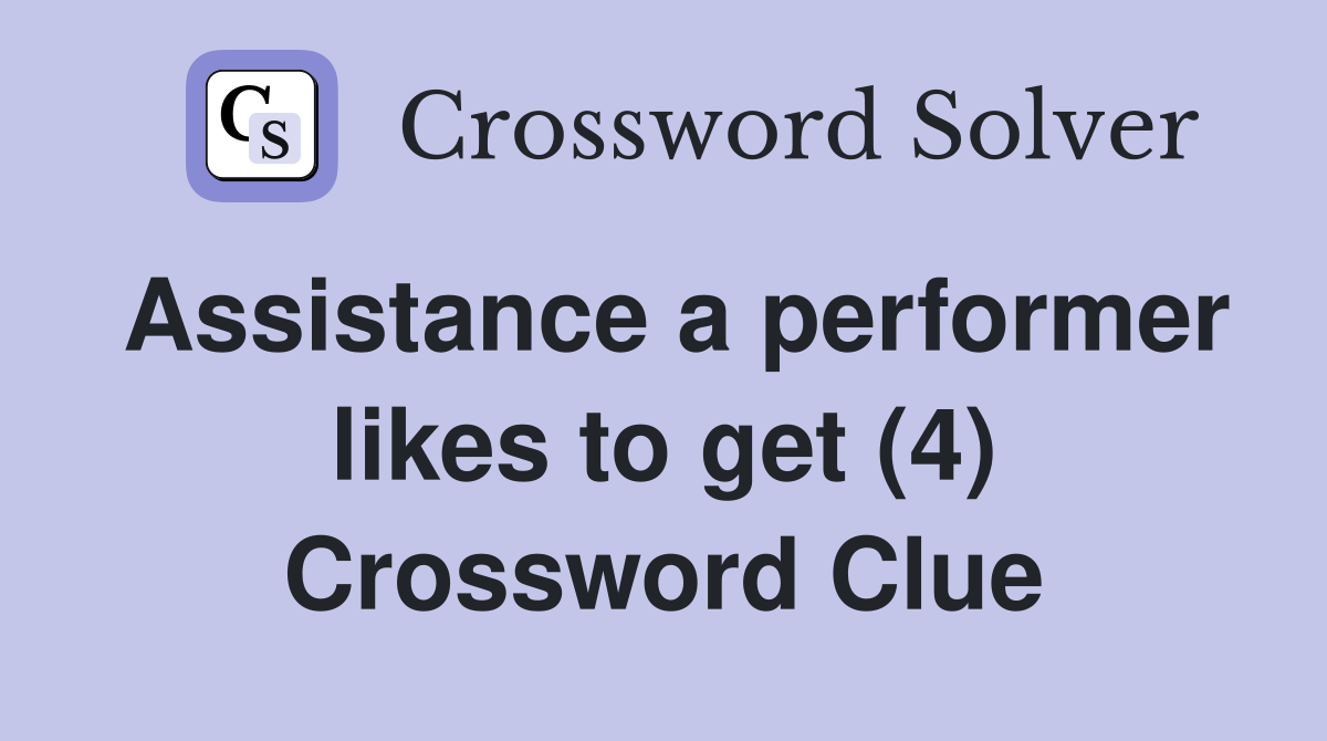 Assistance a performer likes to get (4) Crossword Clue