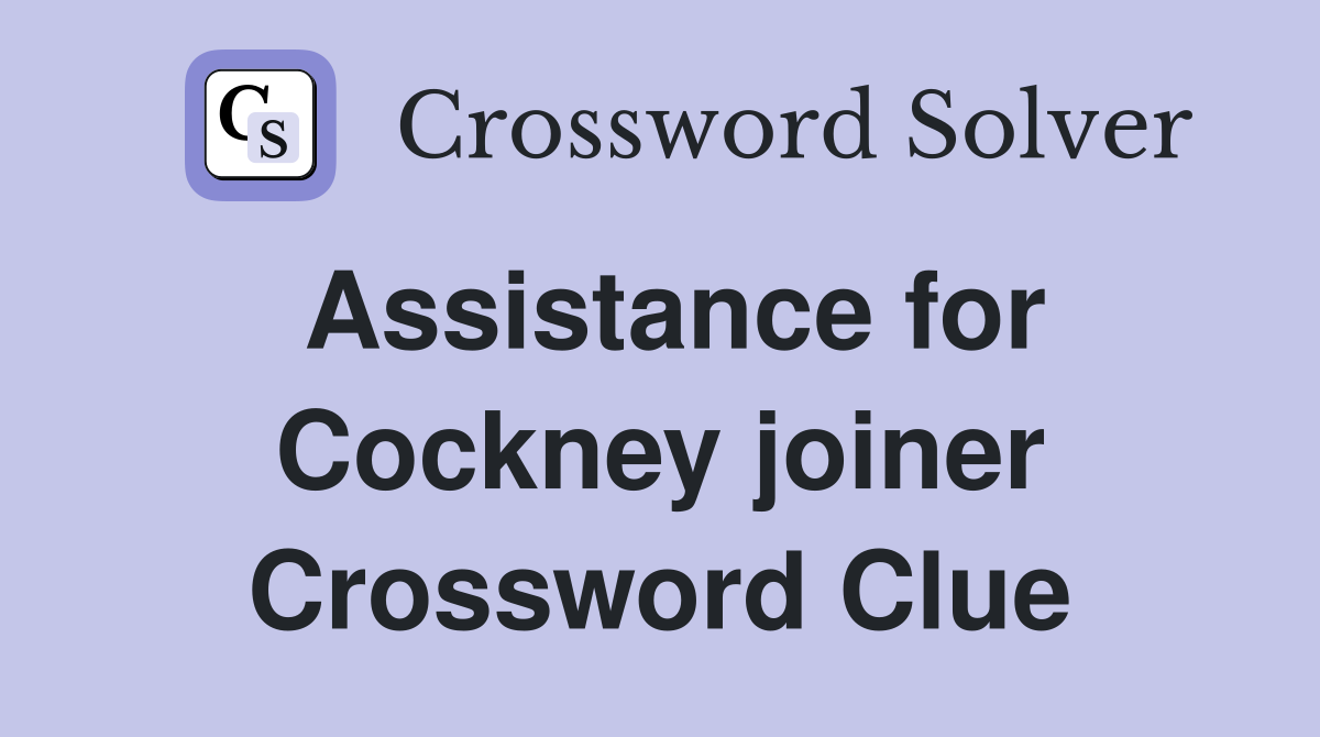Assistance for Cockney joiner Crossword Clue
